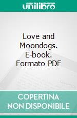 Love and Moondogs. E-book. Formato PDF