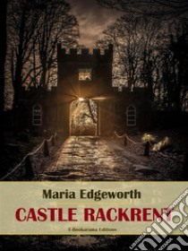 Castle Rackrent. E-book. Formato EPUB ebook di Maria Edgeworth