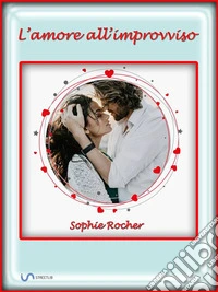 L'amore all'improvviso. E-book. Formato Mobipocket ebook