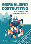 Giornalismo CostruttivoCos'è, come funziona e perché è necessario. E-book. Formato PDF ebook di Martina Fragale