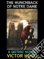 The Hunchback of Notre DameA Gothic Novel. E-book. Formato PDF ebook