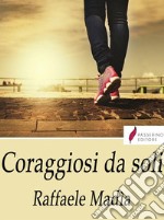 Coraggiosi da soli. E-book. Formato Mobipocket