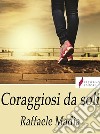 Coraggiosi da soli. E-book. Formato Mobipocket ebook