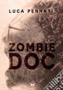 Zombie DOC. E-book. Formato EPUB ebook di Luca Pennati