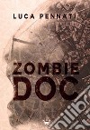 Zombie DOC. E-book. Formato EPUB ebook di Luca Pennati