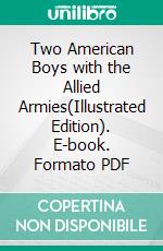 Two American Boys with the Allied Armies(Illustrated Edition). E-book. Formato PDF