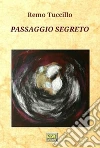 Passaggio segreto. E-book. Formato EPUB ebook di Remo Tuccillo