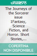 The Journeys of the Sorcerer issue 1Fantasy, Science Fiction, and Horror. Short Stories, Novellas, and Serials.. E-book. Formato PDF ebook