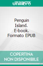 Penguin Island. E-book. Formato EPUB ebook