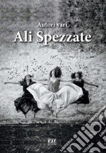 Ali spezzate Antologia contro il femminicidio. E-book. Formato EPUB ebook