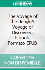 The Voyage of the BeagleA Voyage of Discovery. E-book. Formato PDF ebook di Charles Darwin