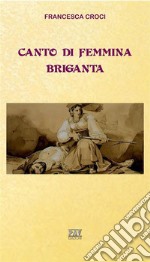 Canto di femmina briganta. E-book. Formato EPUB ebook