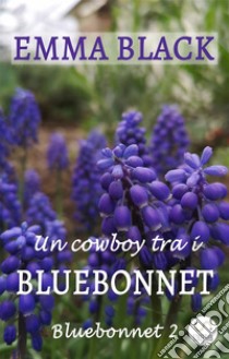 Un cowboy tra i BluebonnetBluebonnet 2. E-book. Formato EPUB ebook di Emma Black