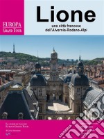 Lione, una città francese della Alvernia-Rodano-Alpi. E-book. Formato Mobipocket ebook