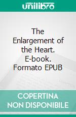 The Enlargement of the Heart. E-book. Formato EPUB ebook di Archimandrite Zacharias Zacharou