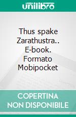 Thus spake Zarathustra.. E-book. Formato Mobipocket ebook