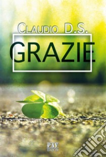 Grazie. E-book. Formato Mobipocket ebook di Claudio D S 