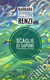 Scaglie di sapone. E-book. Formato EPUB ebook di Barbara Gabriella Renzi