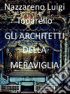 Gli architetti della meraviglia. E-book. Formato PDF ebook