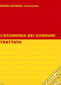 Trattato dell'Economia dei Consumi. E-book. Formato EPUB ebook di Mauro Artibani