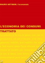 Trattato dell&apos;Economia dei Consumi. E-book. Formato EPUB ebook