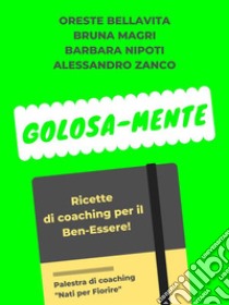 Golosa-MenteRicette di coaching per il Ben-Essere. E-book. Formato PDF ebook di Barbara Nipoti