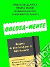 Golosa-MenteRicette di coaching per il Ben-Essere. E-book. Formato PDF ebook di Barbara Nipoti