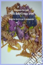 I Piatti della Strega: PrimiMagiche ricette per il buonumore. E-book. Formato Mobipocket ebook