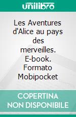 Les Aventures d'Alice au pays des merveilles. E-book. Formato Mobipocket ebook