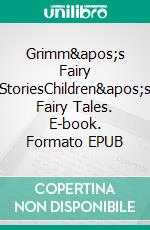 Grimm's Fairy StoriesChildren's Fairy Tales. E-book. Formato PDF ebook di The Brothers Grimm