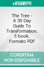 The Tree - A 30 Day Guide To Transformation. E-book. Formato PDF ebook