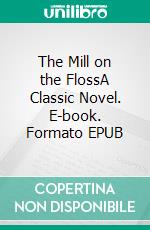 The Mill on the FlossA Classic Novel. E-book. Formato Mobipocket ebook di George Eliot