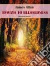 Byways of Blessedness. E-book. Formato EPUB ebook di James Allen