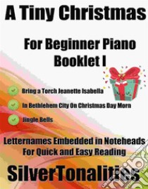 A Tiny Christmas for Beginner Piano Booklet I. E-book. Formato EPUB ebook di Silvertonalities