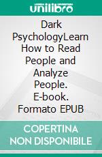 Dark PsychologyLearn How to Read People and Analyze People. E-book. Formato EPUB ebook