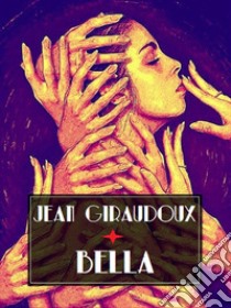 Bella. E-book. Formato EPUB ebook di Jean Giraudoux