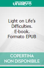 Light on Life’s Difficulties. E-book. Formato EPUB ebook di James Allen