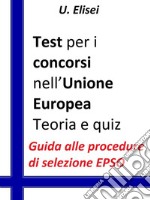 Test per i concorsi nell’Unione europea – Teoria e quizGuida alle procedure di selezione EPSO. E-book. Formato Mobipocket