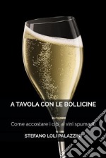 A Tavola con le BollicineCome accostare i cibi ai vini spumanti. E-book. Formato EPUB ebook