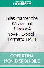 Silas Marner the Weaver of RaveloeA Novel. E-book. Formato EPUB ebook di George Eliot