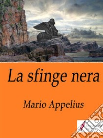 La sfinge nera . E-book. Formato Mobipocket ebook di Mario Appelius 