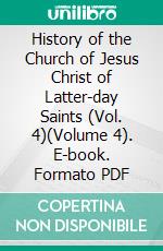 History of the Church of Jesus Christ of Latter-day Saints (Vol. 4)(Volume 4). E-book. Formato PDF