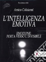 L'intelligenza emotiva Emozione: porta verso l'invisibile . E-book. Formato Mobipocket