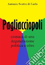 PagliacciopoliCronaca di una degenerazione politica e oltre. E-book. Formato EPUB ebook