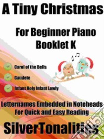 A Tiny Christmas for Beginner Piano Booklet K. E-book. Formato EPUB ebook di Silvertonalities