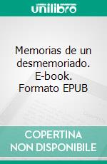 Memorias de un desmemoriado. E-book. Formato EPUB ebook