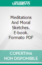 Meditations And Moral Sketches. E-book. Formato PDF ebook