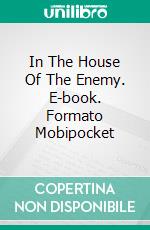 In The House Of The Enemy. E-book. Formato Mobipocket ebook