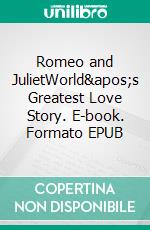 Romeo and JulietWorld's Greatest Love Story. E-book. Formato EPUB ebook di William Shakespeare