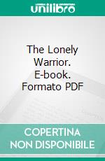 The Lonely Warrior. E-book. Formato PDF ebook